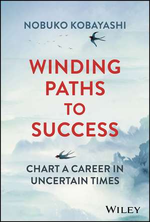 Winding Paths to Success – Chart a Career in Uncertain Times de N Kobayashi