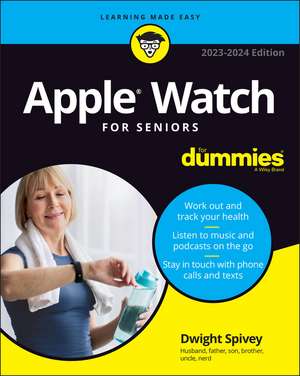 Apple Watch For Seniors For Dummies de Dwight Spivey