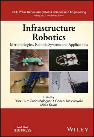 Infrastructure Robotics: Methodologies, Robotic Sy stems and Applications de Liu