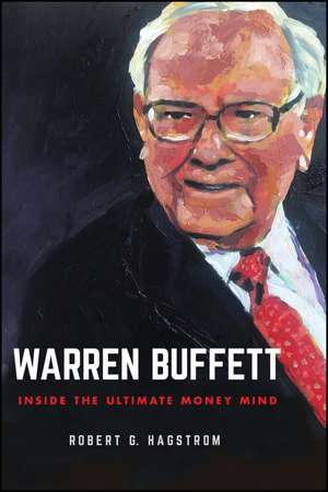 Warren Buffett – Inside the Ultimate Money Mind de RG Hagstrom