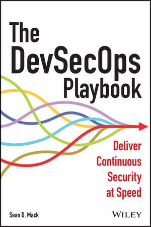 The DevSecOps Playbook – Deliver Continuous Security at Speed de SD Mack