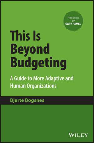 This Is Beyond Budgeting – A Guide to More Adaptive and Human Organizations de B Bogsnes