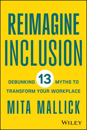 Reimagine Inclusion – Debunking 13 Myths To Transform Your Workplace de M Mallick