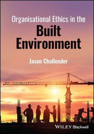 Organisational Ethics in the Built Environment de J Challender