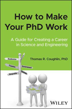 How to Make Your PhD Work – A Guide for Creating a Career in Science and Engineering de Coughlin