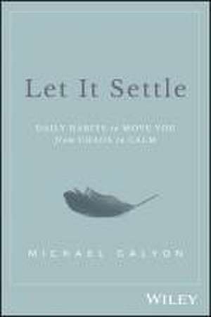 Let It Settle: Daily Habits to Move You From Chaos to Calm de Galyon