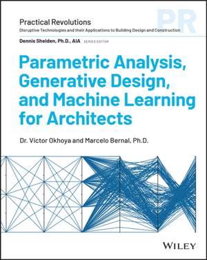Parametric Analysis, Generative Design and Machine Learning in Architectural Practice de Victor Okhoya