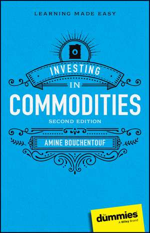 Investing in Commodities For Dummies de Amine Bouchentouf