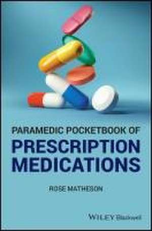 Paramedic Pocketbook of Prescription Medications de Rose Matheson