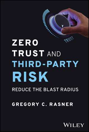 Zero Trust and Third–Party Risk – Reduce the Blast Radius de GC Rasner