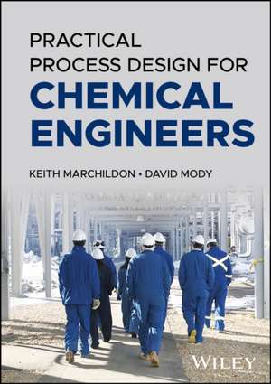 Practical Process Design for Chemical Engineers de Keith Marchildon