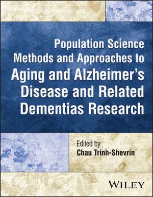 Population Science Methods and Approaches to Aging and Alzheimer′s Disease and Related Dementias Research de Chau Trinh–Shevrin