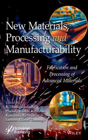 New Materials, Processing and Manufacturability: F abrication and Processing of Advanced Materials de Thanigaivelan