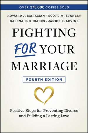 Fighting For Your Marriage, 4th Edition: Positive Steps for Preventing Divorce and Building a Lastin g Love de Markman