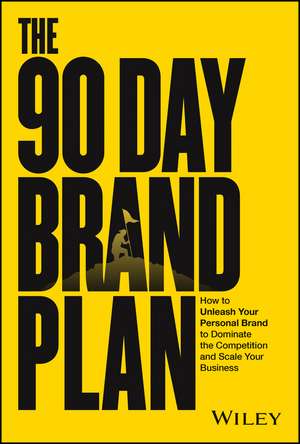 The 90 Day Brand Plan: How to Unleash Your Persona l Brand to Dominate the Competition and Scale Your Business de D. Walker