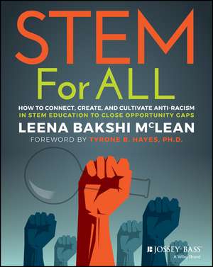 STEM for All: How to Connect, Create, and Cultivat e Anti–Racism in STEM Education to Close Opportuni ty Gaps de Bakshi McLean