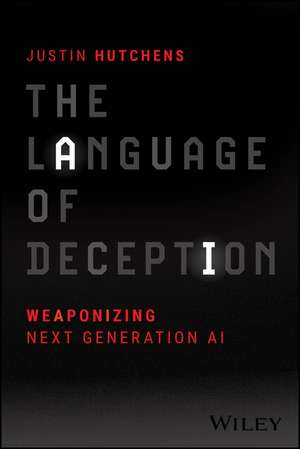 The Language of Deception – Weaponizing Next Generation AI de J Hutchens