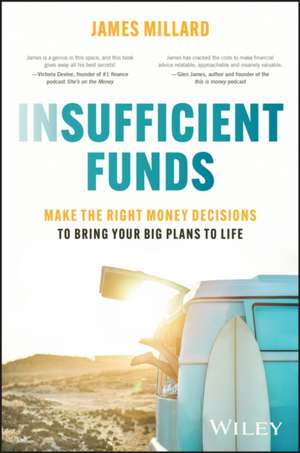 Insufficient Funds: Make the Right Money Decisions to Bring Your Big Plans to Life de J Millard