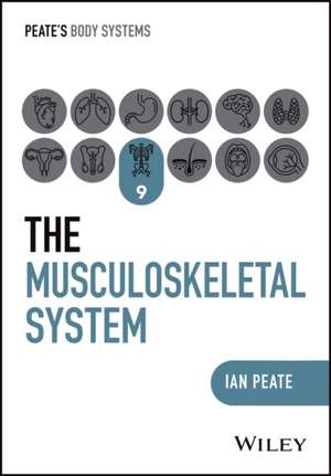 Body Systems: The Musculoskeletal System de Ian Peate