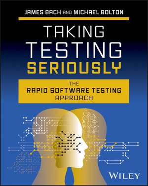 Taking Testing Seriously: The Rapid Software Testi ng Way de Bach