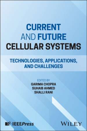 Current and Future Cellular Systems: Technologies, Applications, and Challenges de Chopra