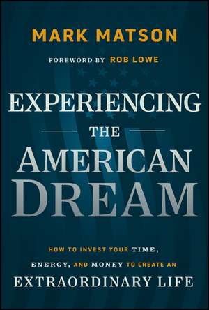 Experiencing the American Dream: How to Invest You r Time, Energy, and Money to Create an Extraordina ry Life de Matson