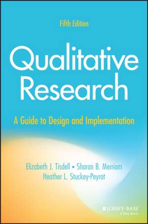 Qualitative Research: A Guide to Design and Implem entation, Fifth Edition de Tisdell