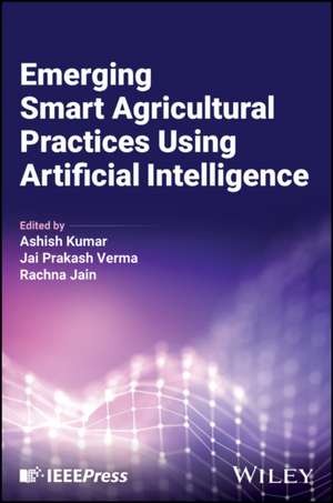 Emerging Smart Agricultural Practices Using Artificial Intelligence de Ashish Kumar