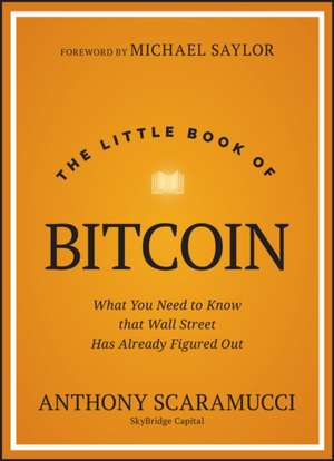 The Little Book of Bitcoin: What You Need to Know that Wall Street Has Already Figured Out de Anthony Scaramucci