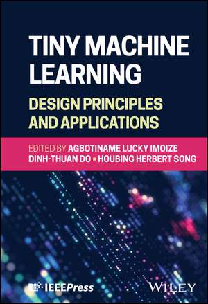 Tiny Machine Learning: Design Principles and Applications de Agbotiname Lucky Imoize