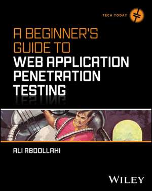 A Beginner's Guide to Web Application Penetration Testing de Ali Abdollahi