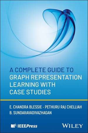 A Complete Guide to Graph Representation Learning with Case Studies de B. Sundaravadivazhagan