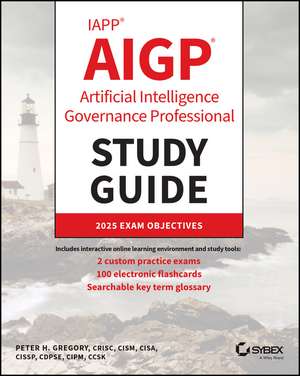 IAPP AIGP Artificial Intelligence Governance Profe ssional Study Guide de Peter H. Gregory