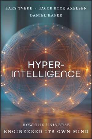 Hyperintelligence: How the Universe Engineers Its Own Mind de Daniel Kafer