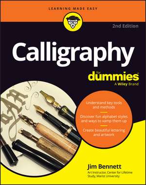 Calligraphy For Dummies, 2nd Edition de Jim Bennett