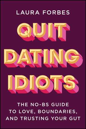 Quit Dating Idiots de Laura Forbes