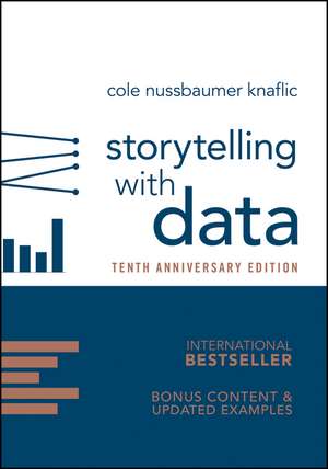 Storytelling with Data: A Data Visualization Guide for Business Professionals de Cole Nussbaumer Knaflic