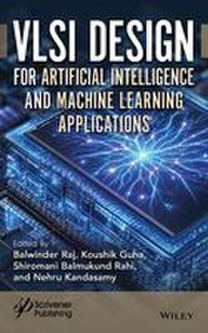 VLSI Design for Artificial Intelligence and Machine Learning Applications de Balwinder Raj