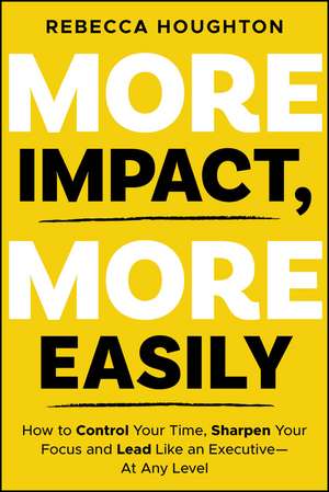 More Impact, More Easily de Rebecca Houghton