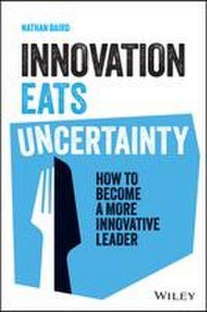 Innovation Eats Uncertainty de Nathan Baird