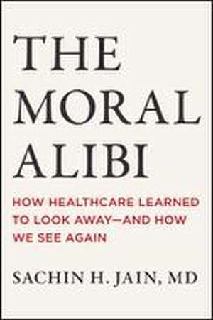 The Moral Alibi de Sachin H Jain