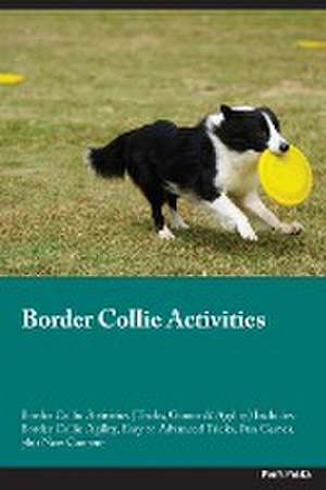 Border Collie Activities Border Collie Activities (Tricks, Games & Agility) Includes de Piers Peake