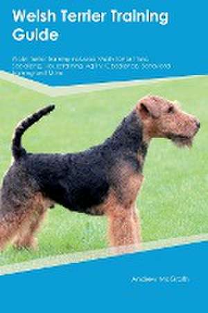 Welsh Terrier Training Guide Welsh Terrier Training Includes de Andrew McGrath