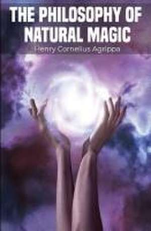 The Philosophy of Natural Magic de Henry Cornelius Agrippa