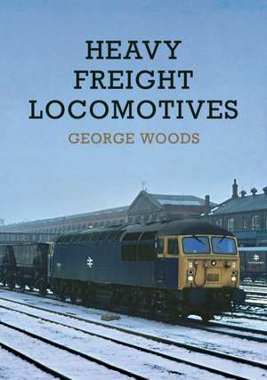 Heavy Freight Locomotives de George Woods