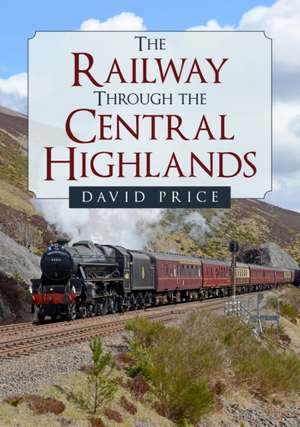 The Railway Through the Central Highlands de David Price