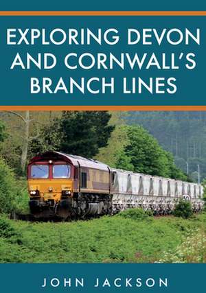 Exploring Devon and Cornwall's Branch Lines de John Jackson