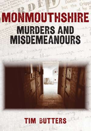 Monmouthshire Murders & Misdemeanours de Tim Butters