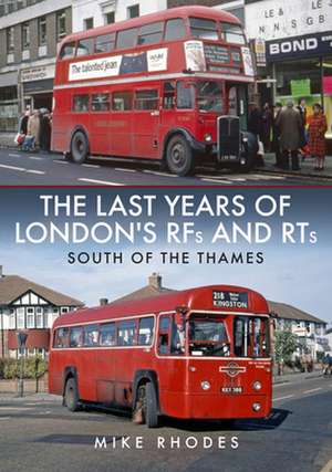 The Last Years of London's RFs and RTs: South of the Thames de Mike Rhodes