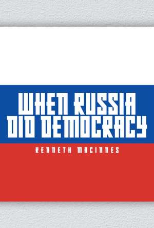 When Russia Did Democracy de Kenneth Macinnes